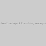 Top ten Black-jack Gambling enterprises